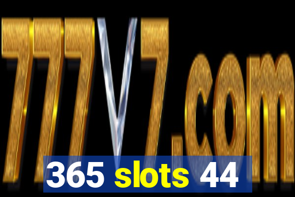 365 slots 44